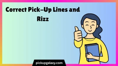 Correct Pick-Up Lines and Rizz