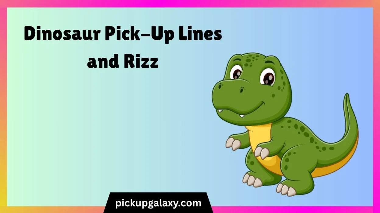 Dinosaur Pick-Up Lines and Rizz
