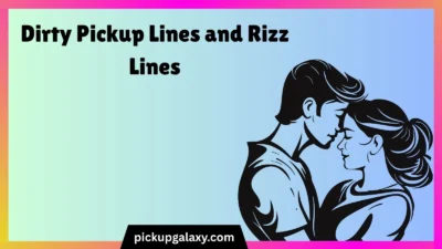 Dirty Pickup Lines and Rizz Lines