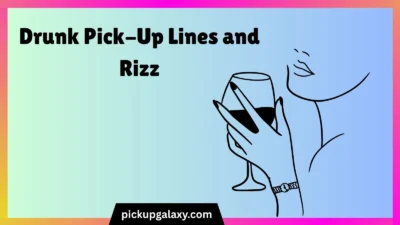 Drunk Pick-Up Lines and Rizz
