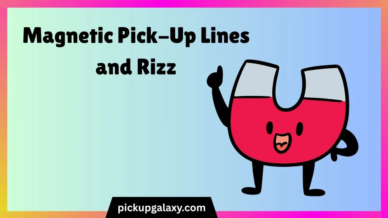 Magnetic Pick-Up Lines and Rizz