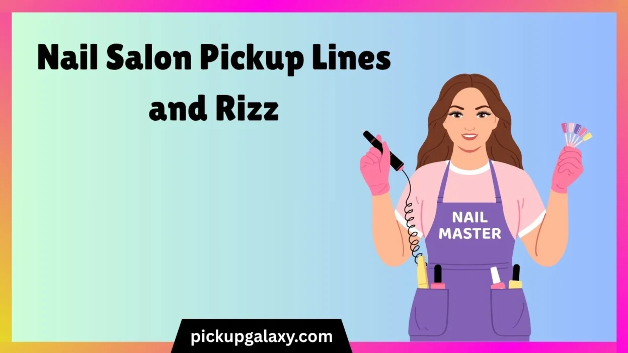 Nail Salon Pickup Lines and Rizz