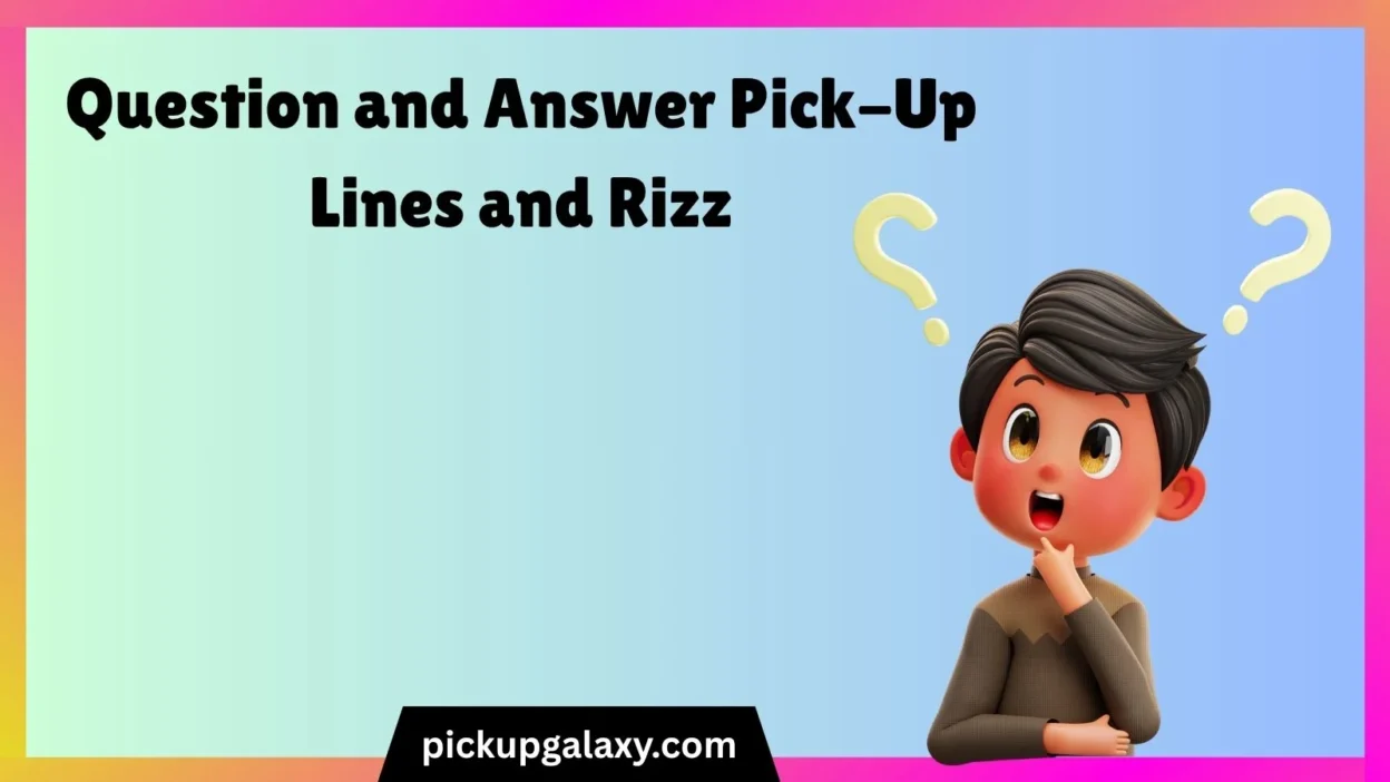 Question and Answer Pick-Up Lines and Rizz