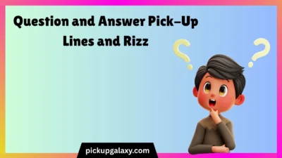 Question and Answer Pick-Up Lines and Rizz