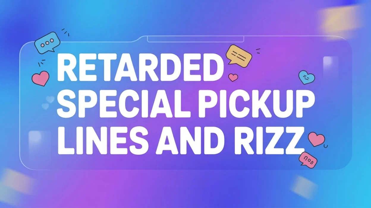 Retarded Special Pickup Lines And Rizz