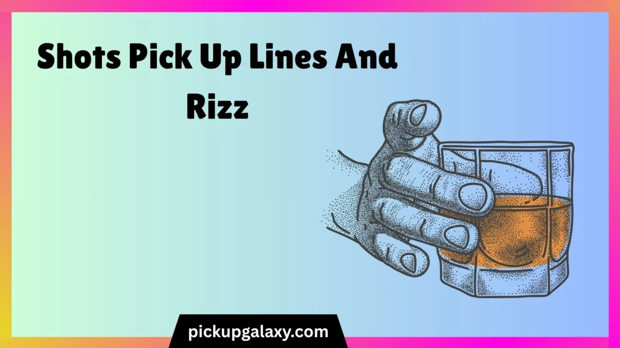 Shots Pick Up Lines And Rizz