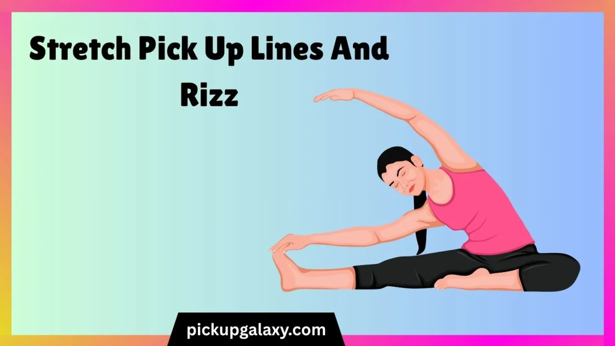 Stretch Pick Up Lines And Rizz