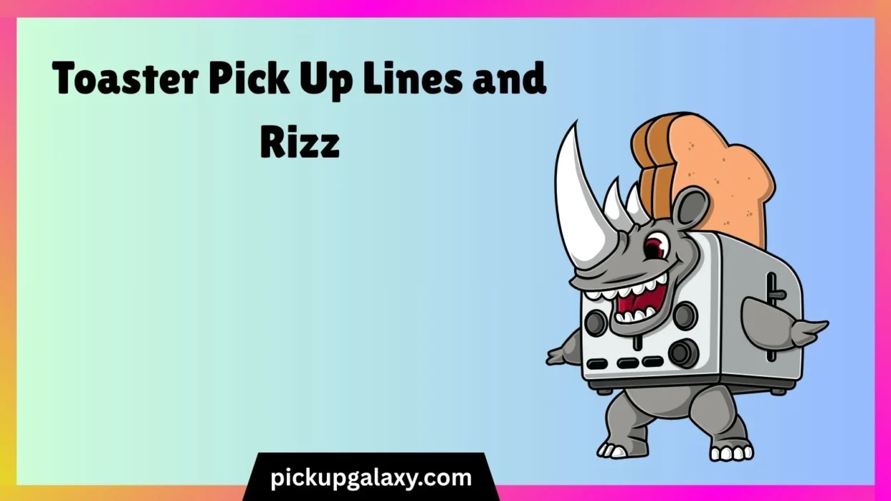 Toaster Pick Up Lines and Rizz
