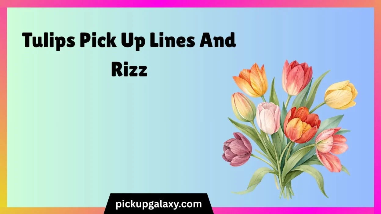 Tulips Pick Up Lines And Rizz