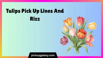 Tulips Pick Up Lines And Rizz