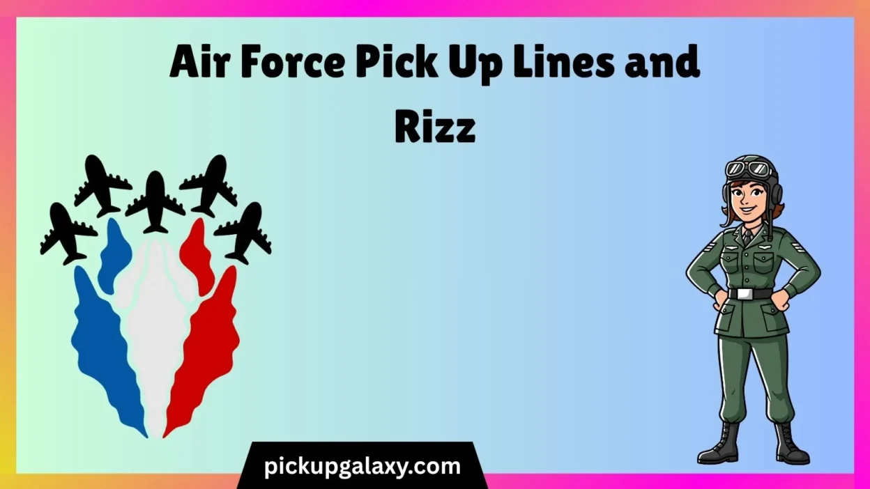 Air Force Pick Up Lines and Rizz
