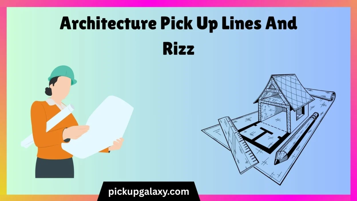 Architecture Pick Up Lines And Rizz