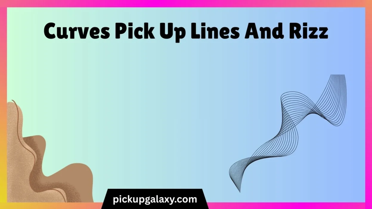 Curves Pick Up Lines And Rizz
