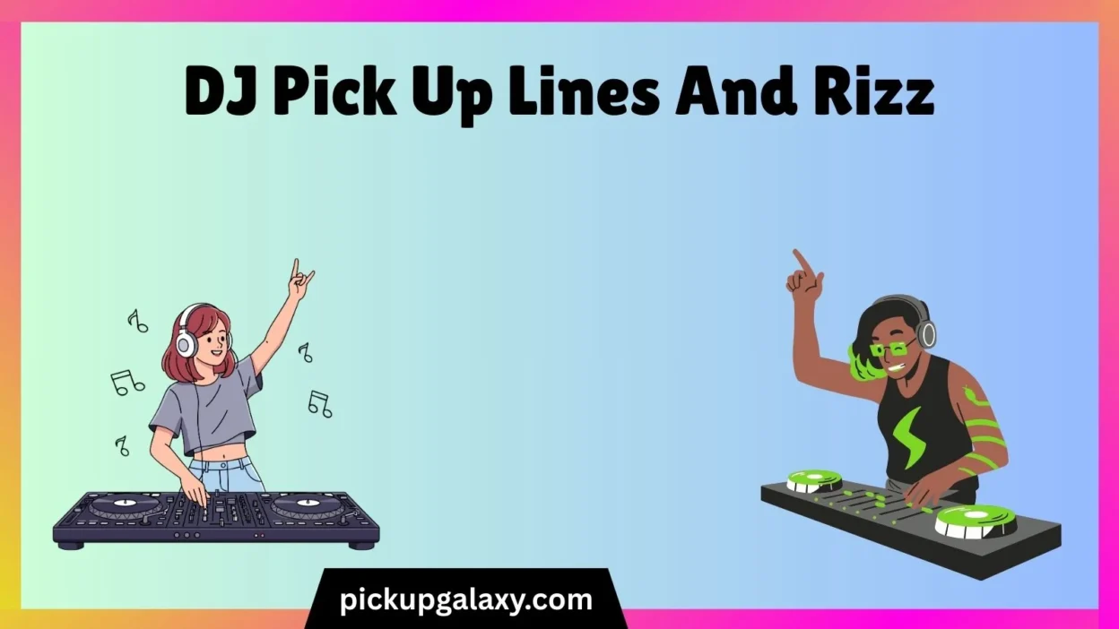 DJ Pick Up Lines And Rizz