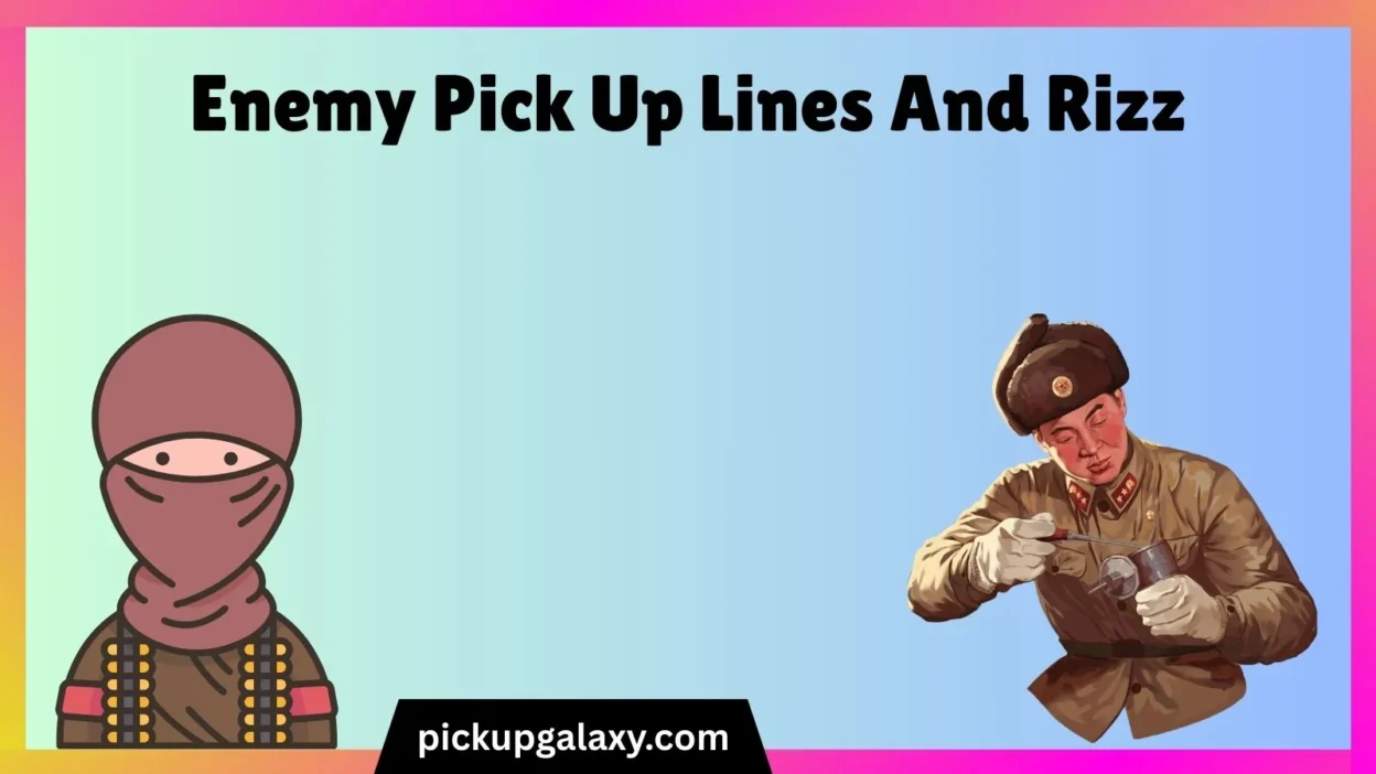 Enemy Pick Up Lines And Rizz