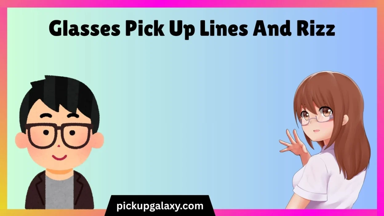 Glasses Pick Up Lines And Rizz