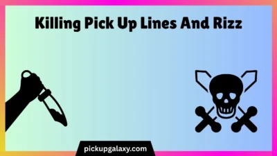 Killing Pick Up Lines And Rizz