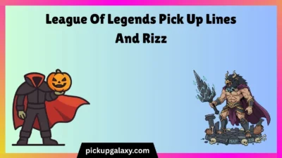 League Of Legends Pick Up Lines And Rizz