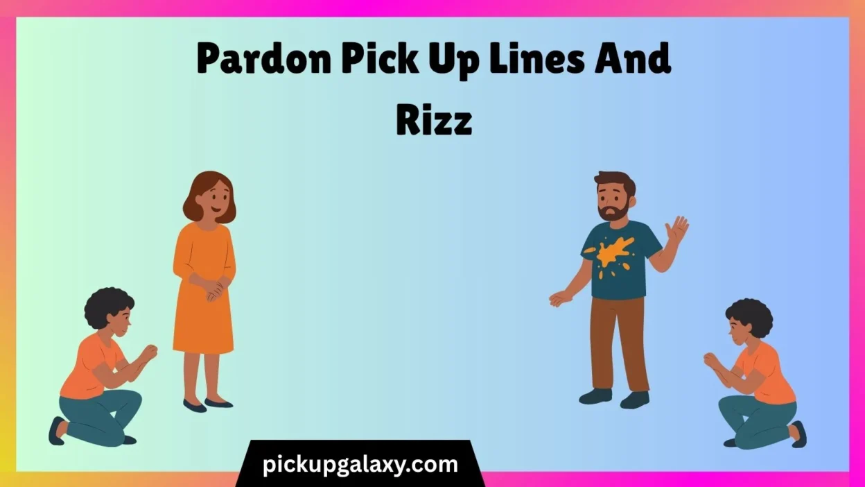 Pardon Pick Up Lines And Rizz