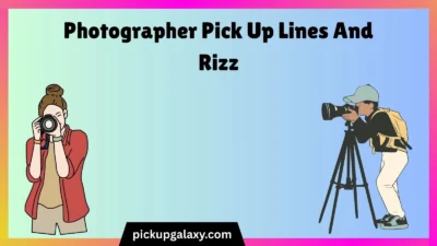 Photographer Pick Up Lines And Rizz