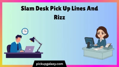 Slam Desk Pick Up Lines And Rizz
