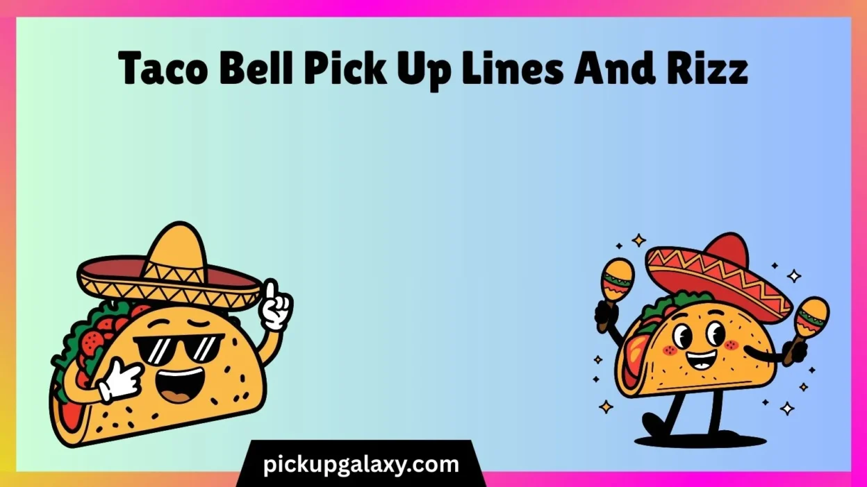Taco Bell Pick Up Lines And Rizz