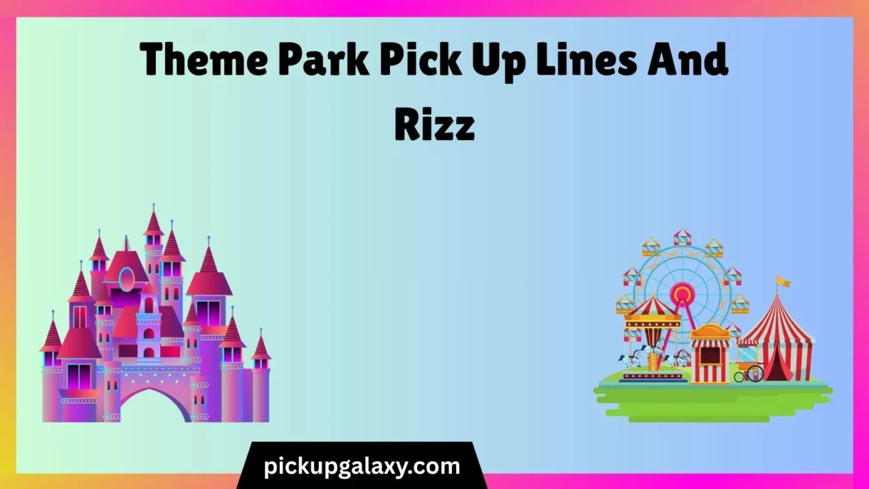 Theme Park Pick Up Lines And Rizz
