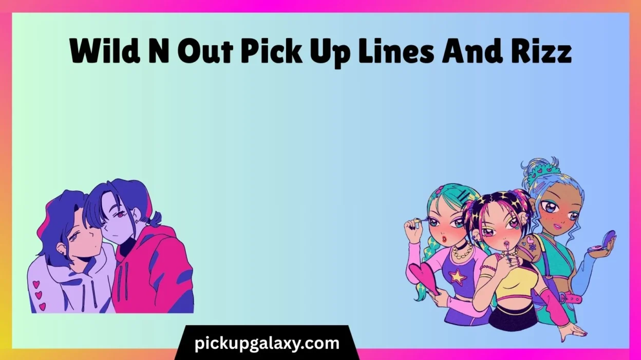 Wild N Out Pick Up Lines And Rizz