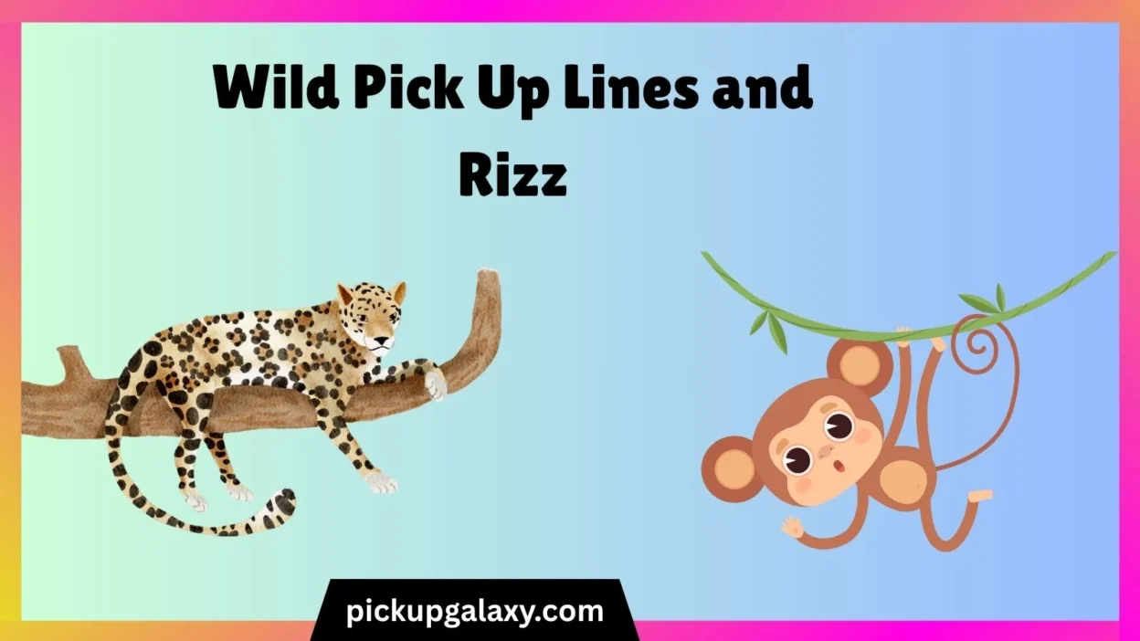 Wild Pick Up Lines and Rizz