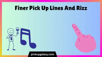 Finer Pick Up Lines And Rizz