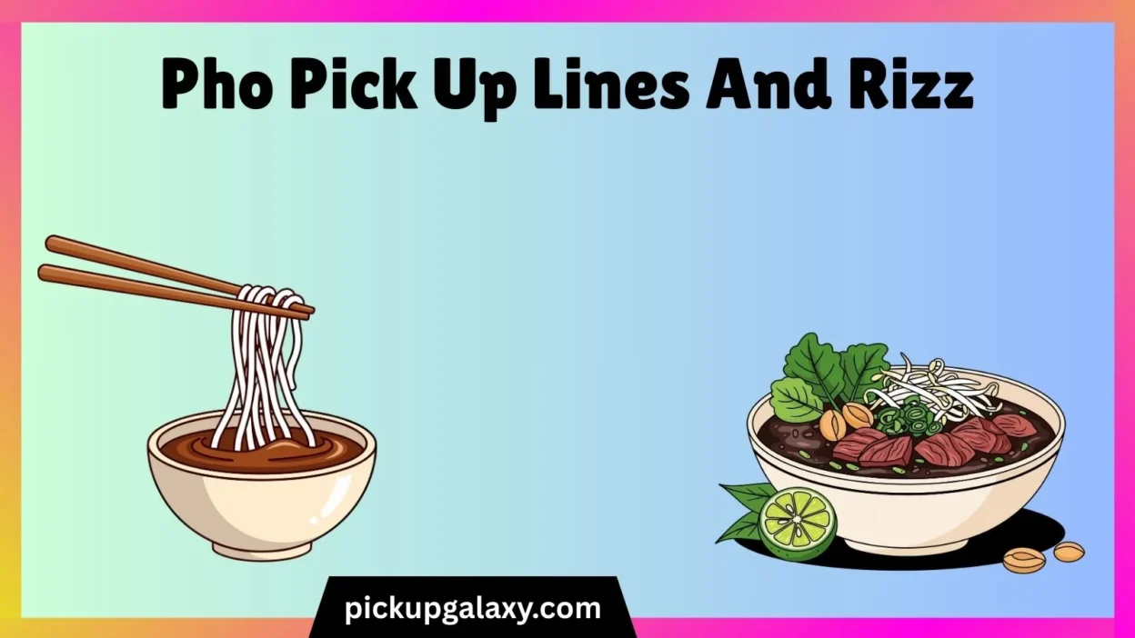 Pho Pick Up Lines And Rizz