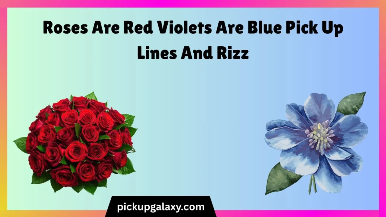 Roses Are Red Violets Are Blue Pick Up Lines And Rizz