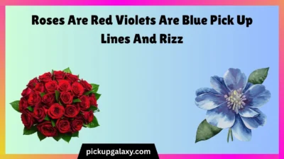 Roses Are Red Violets Are Blue Pick Up Lines And Rizz