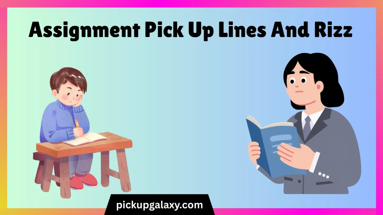Assignment Pick Up Lines And Rizz
