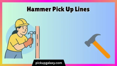 Hammer Pick Up Lines