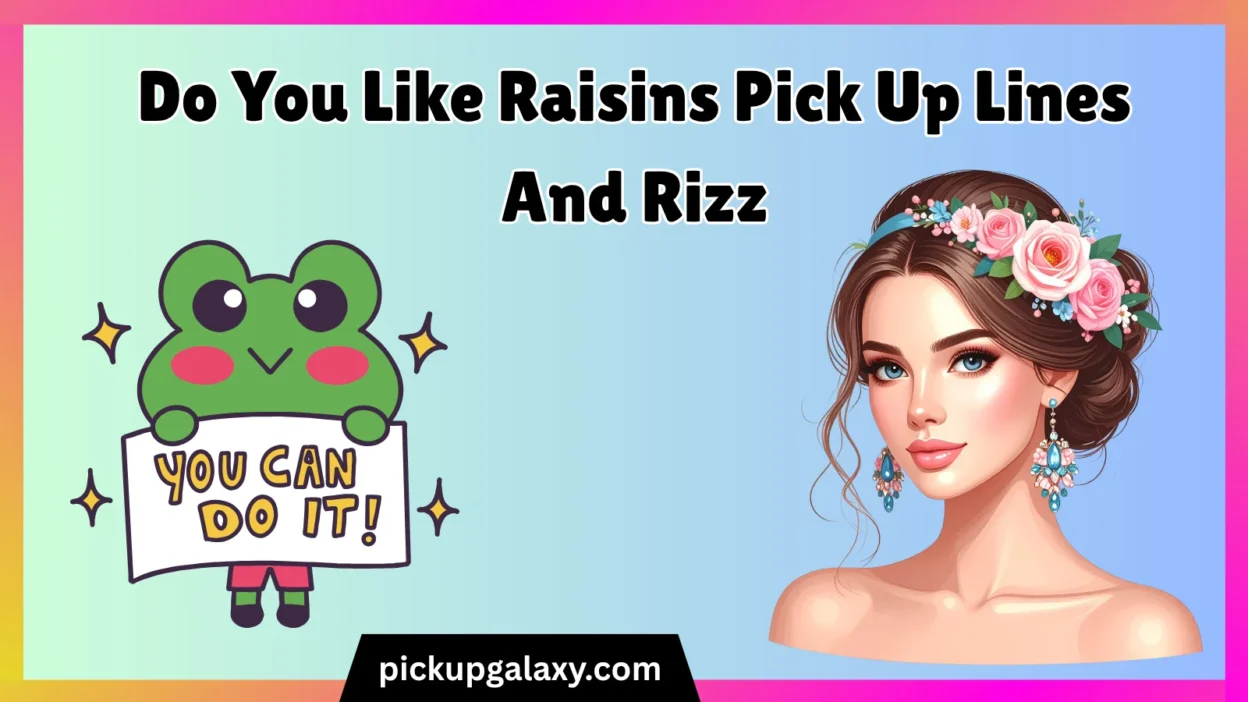 Do You Like Raisins Pick Up Lines And Rizz