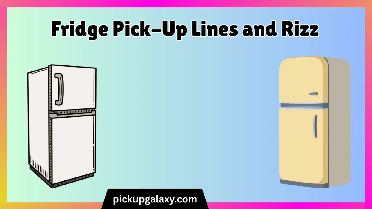 Fridge Pick-Up Lines and Rizz