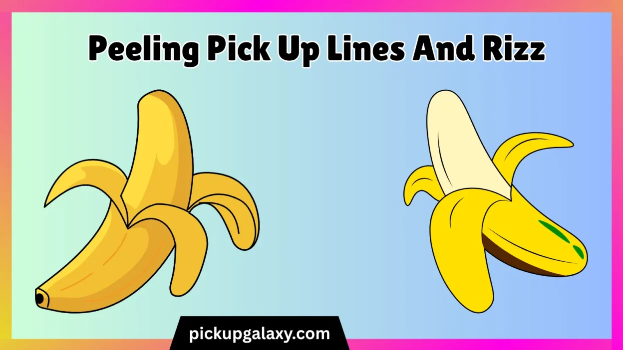 Peeling Pick Up Lines And Rizz