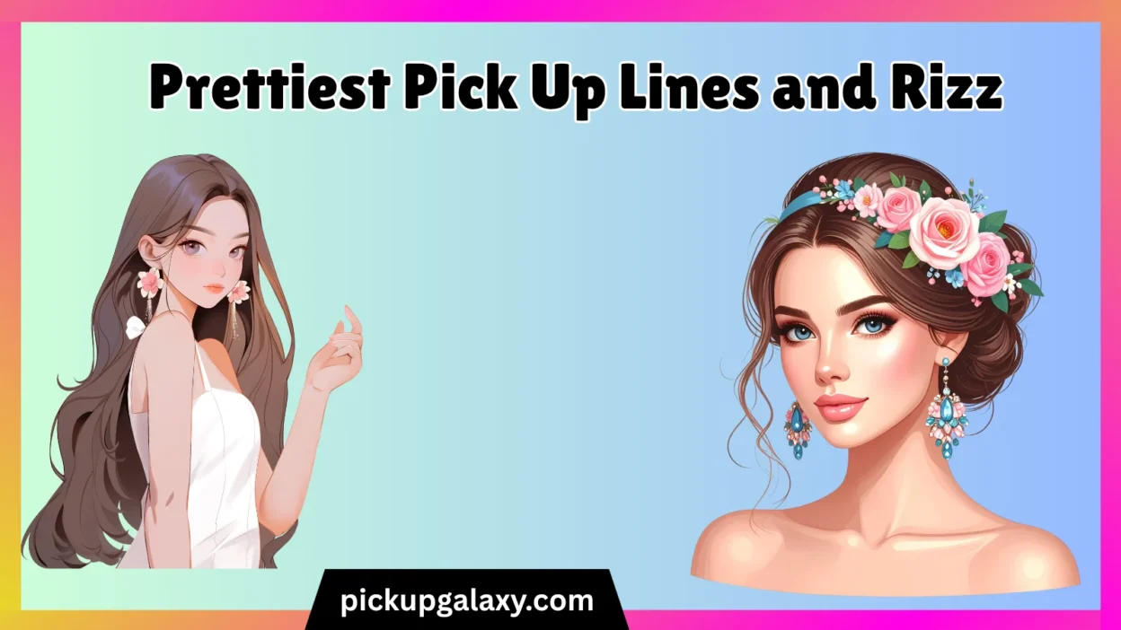 Prettiest Pick Up Lines and Rizz