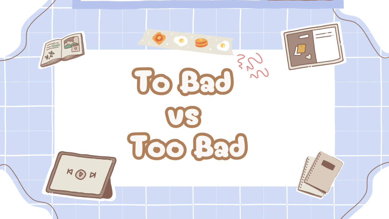 To Bad vs Too Bad