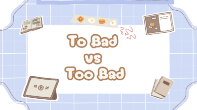 To Bad vs Too Bad